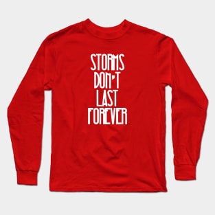 Storms Don't Last Forever Long Sleeve T-Shirt